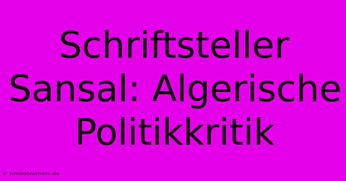 Schriftsteller Sansal: Algerische Politikkritik