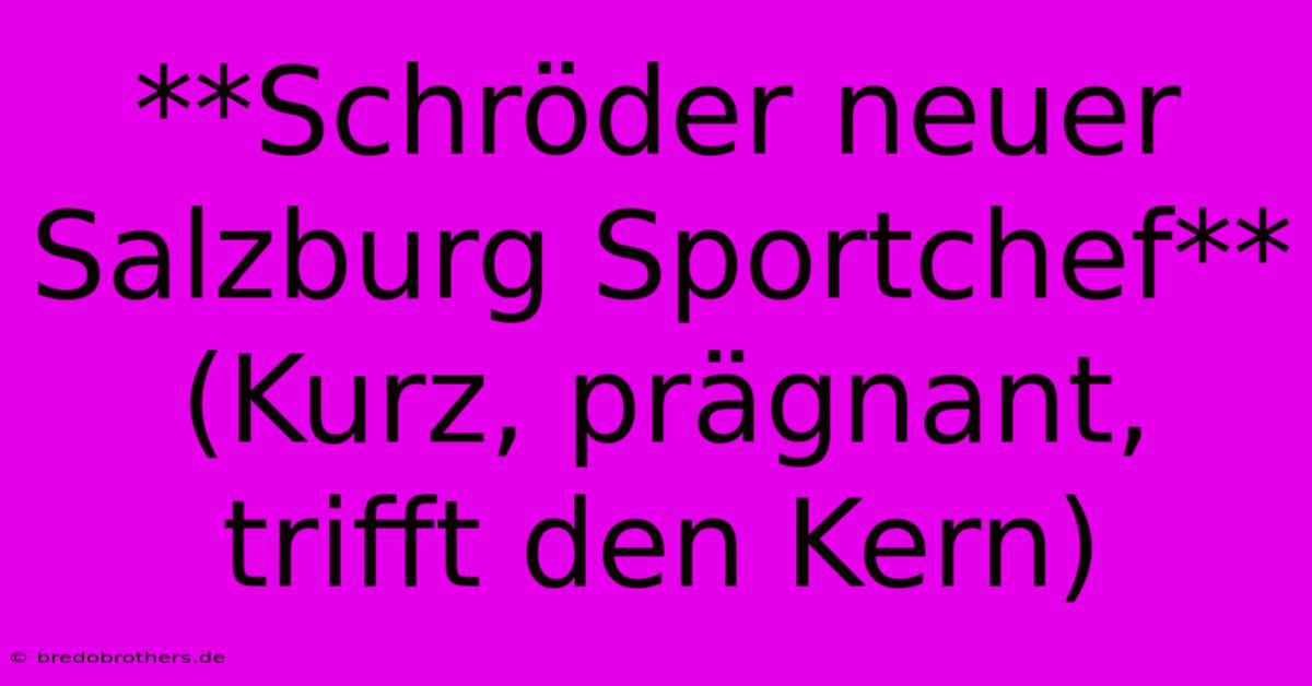 **Schröder Neuer Salzburg Sportchef**  (Kurz, Prägnant, Trifft Den Kern)