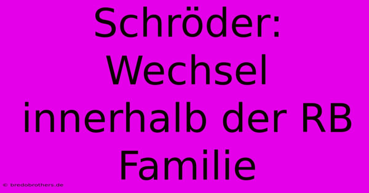 Schröder: Wechsel Innerhalb Der RB Familie