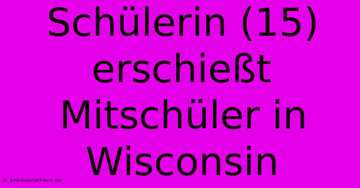 Schülerin (15) Erschießt Mitschüler In Wisconsin