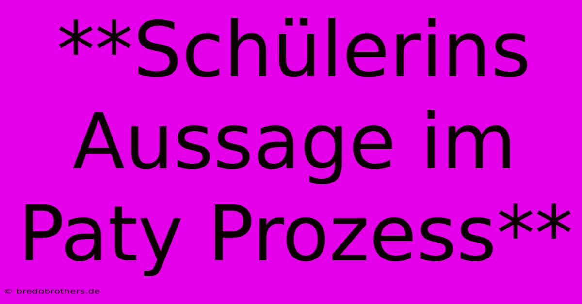 **Schülerins Aussage Im Paty Prozess**