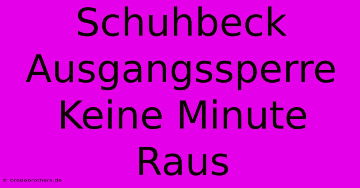 Schuhbeck Ausgangssperre Keine Minute Raus