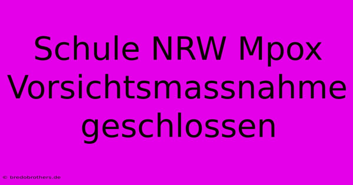 Schule NRW Mpox Vorsichtsmassnahme Geschlossen