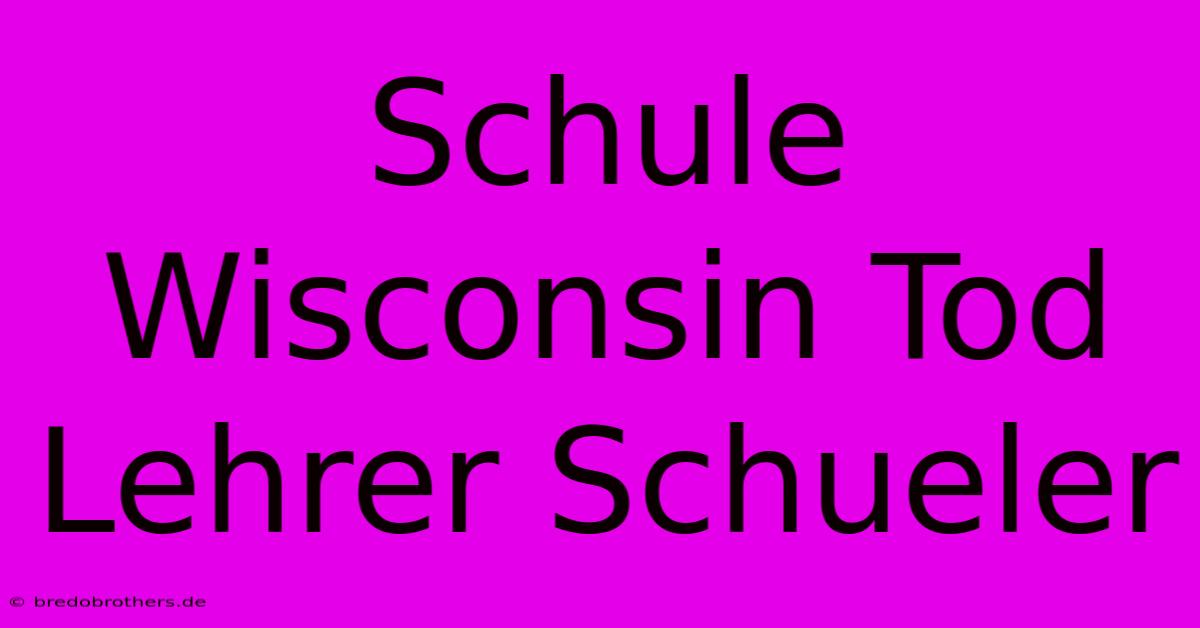 Schule Wisconsin Tod Lehrer Schueler