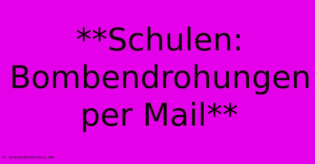 **Schulen: Bombendrohungen Per Mail**