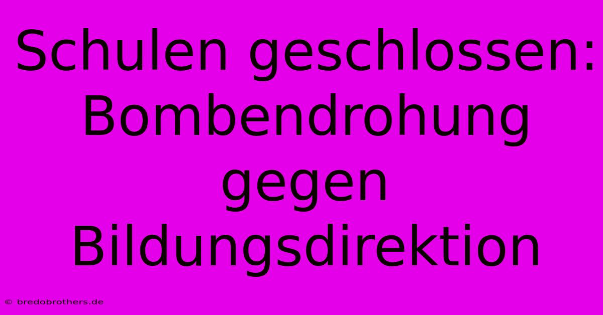 Schulen Geschlossen: Bombendrohung Gegen Bildungsdirektion