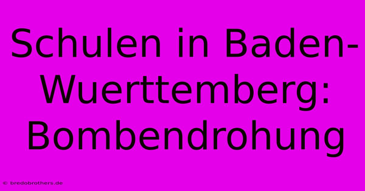 Schulen In Baden-Wuerttemberg: Bombendrohung