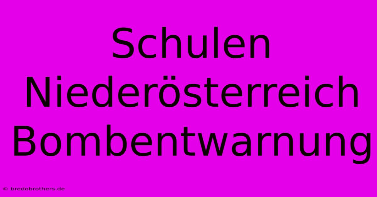 Schulen Niederösterreich Bombentwarnung