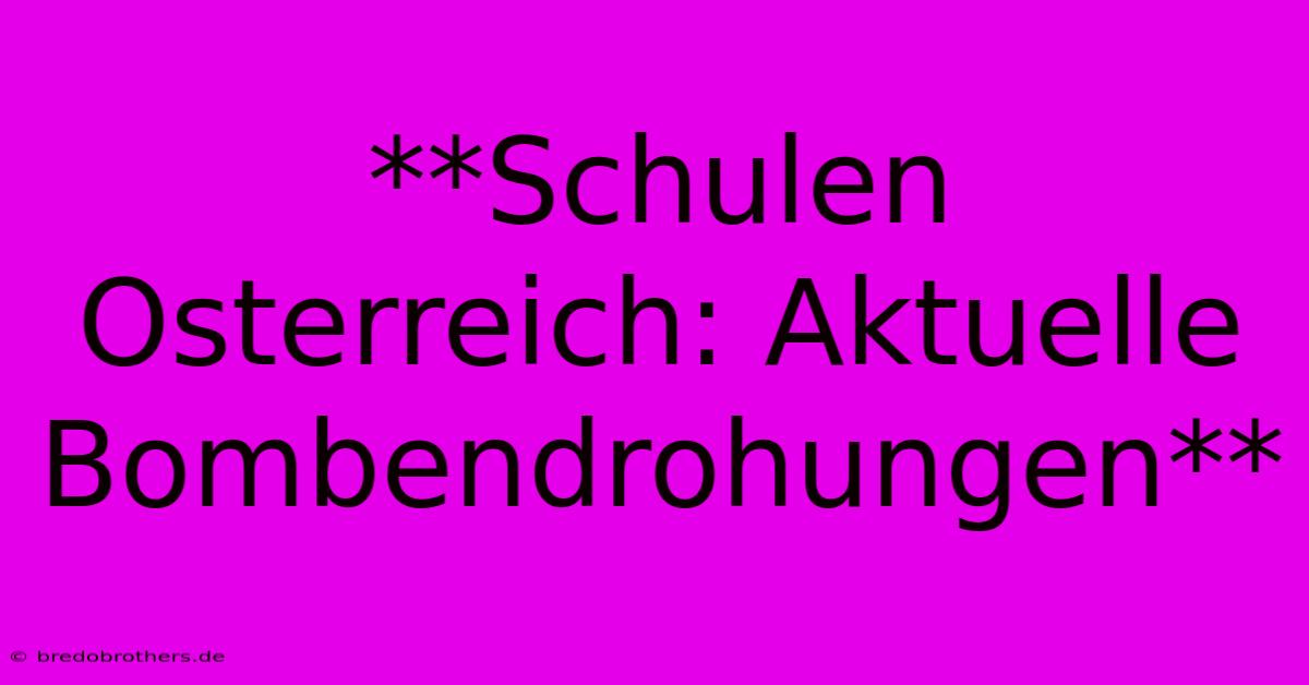 **Schulen Osterreich: Aktuelle Bombendrohungen**