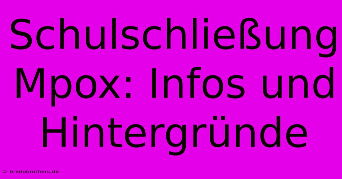 Schulschließung Mpox: Infos Und Hintergründe