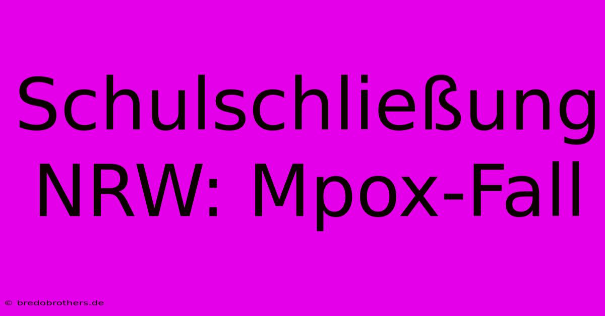 Schulschließung NRW: Mpox-Fall