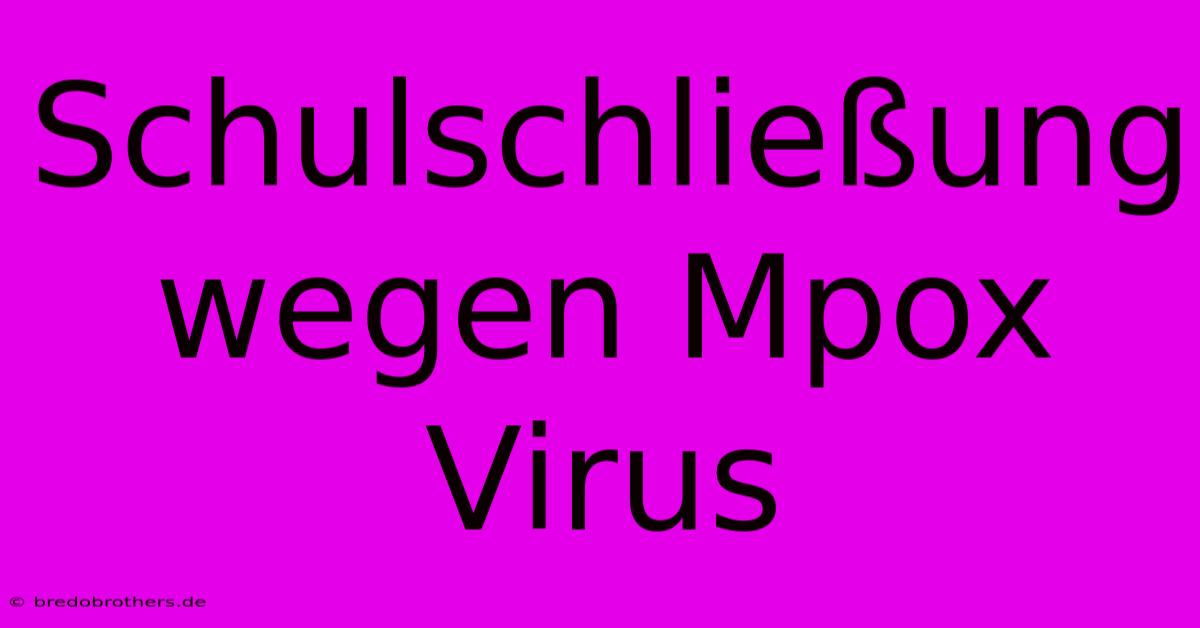 Schulschließung Wegen Mpox Virus