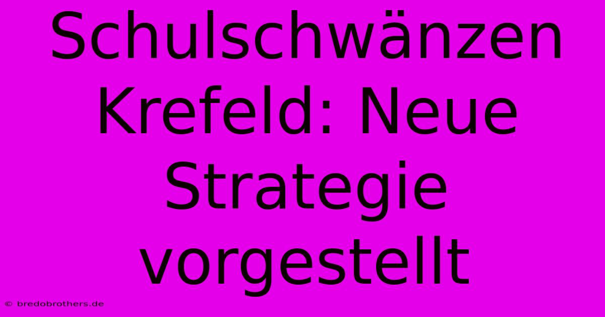 Schulschwänzen Krefeld: Neue Strategie Vorgestellt