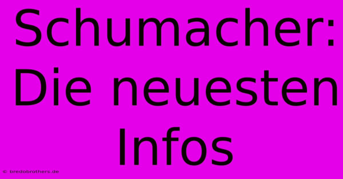 Schumacher: Die Neuesten Infos