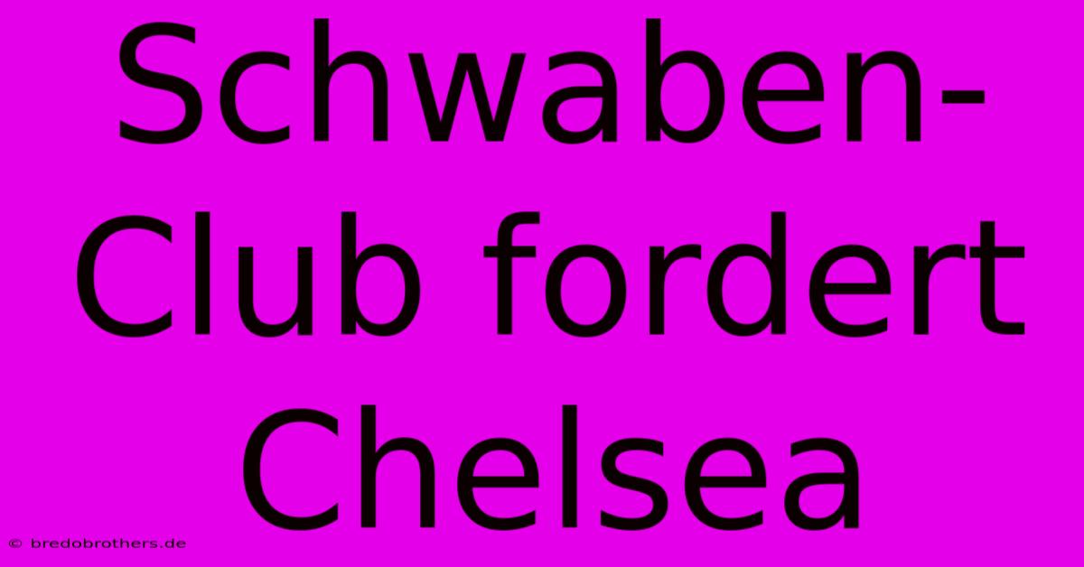 Schwaben-Club Fordert Chelsea