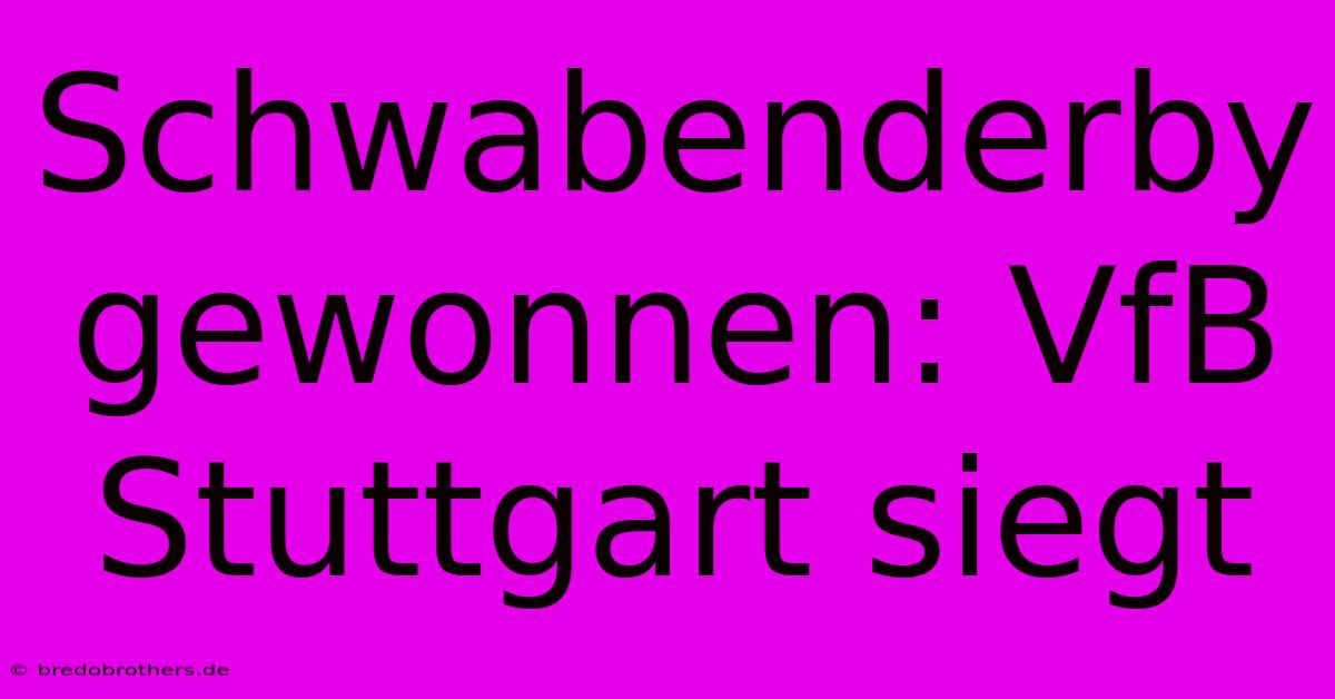 Schwabenderby Gewonnen: VfB Stuttgart Siegt