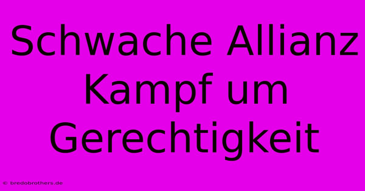 Schwache Allianz  Kampf Um Gerechtigkeit