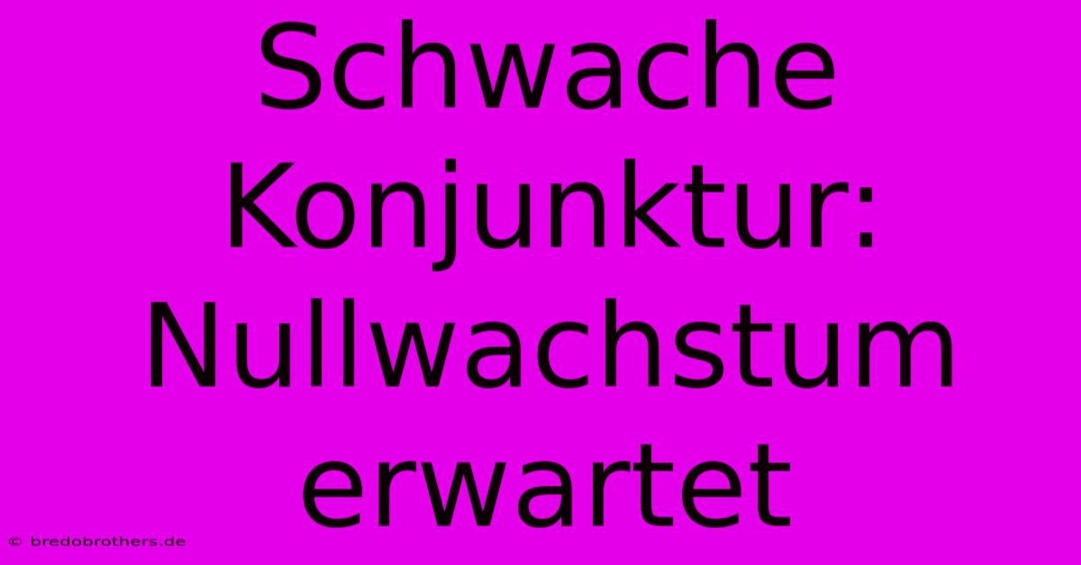 Schwache Konjunktur: Nullwachstum Erwartet