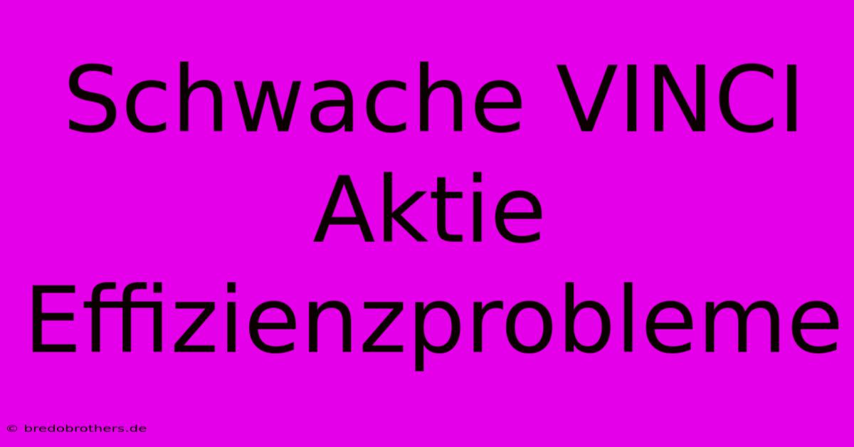 Schwache VINCI Aktie Effizienzprobleme