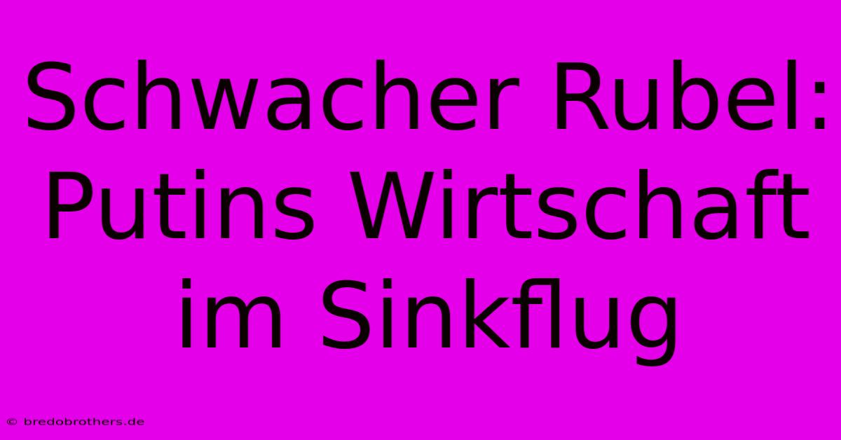 Schwacher Rubel: Putins Wirtschaft Im Sinkflug