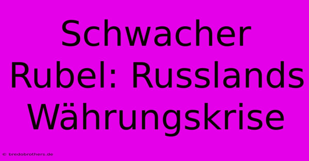 Schwacher Rubel: Russlands Währungskrise