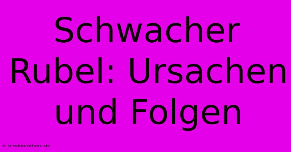 Schwacher Rubel: Ursachen Und Folgen