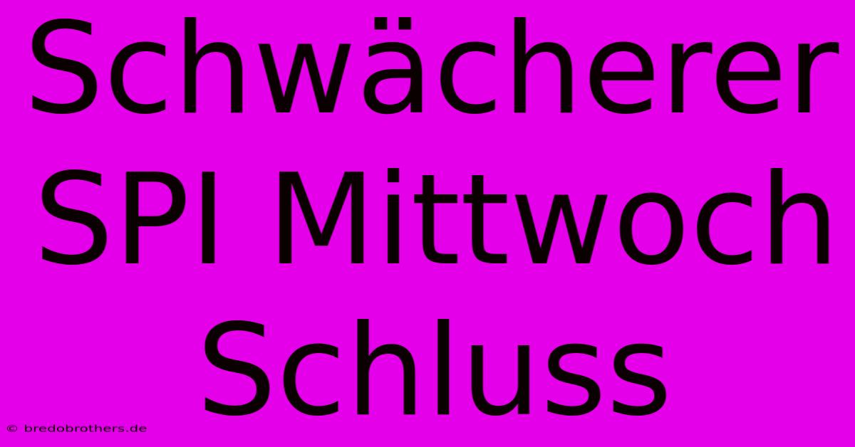 Schwächerer SPI Mittwoch Schluss