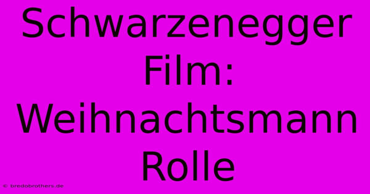 Schwarzenegger Film: Weihnachtsmann Rolle