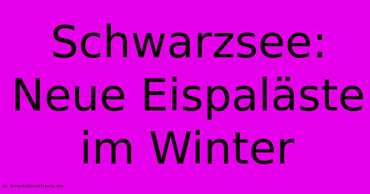 Schwarzsee: Neue Eispaläste Im Winter