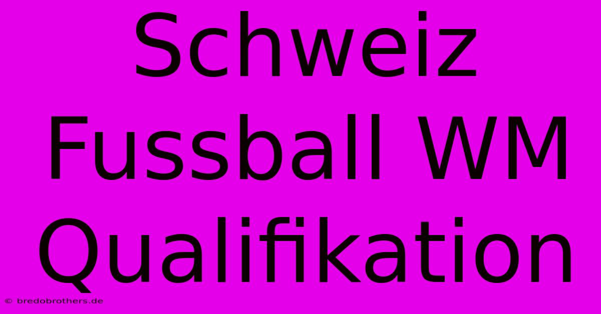 Schweiz Fussball WM Qualifikation