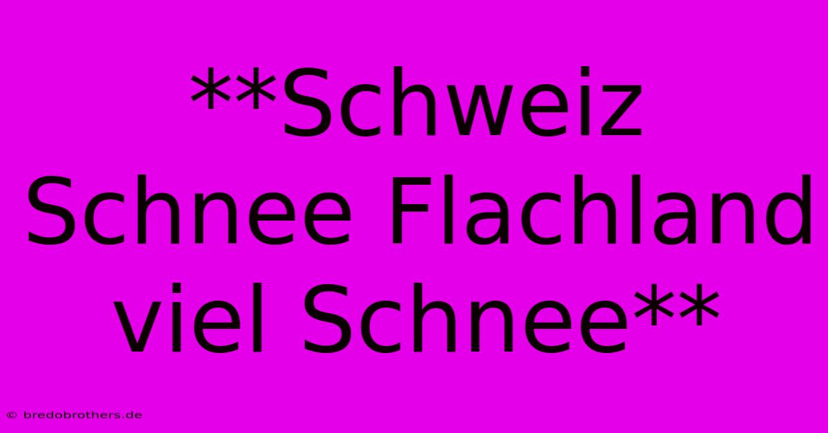 **Schweiz Schnee Flachland Viel Schnee**