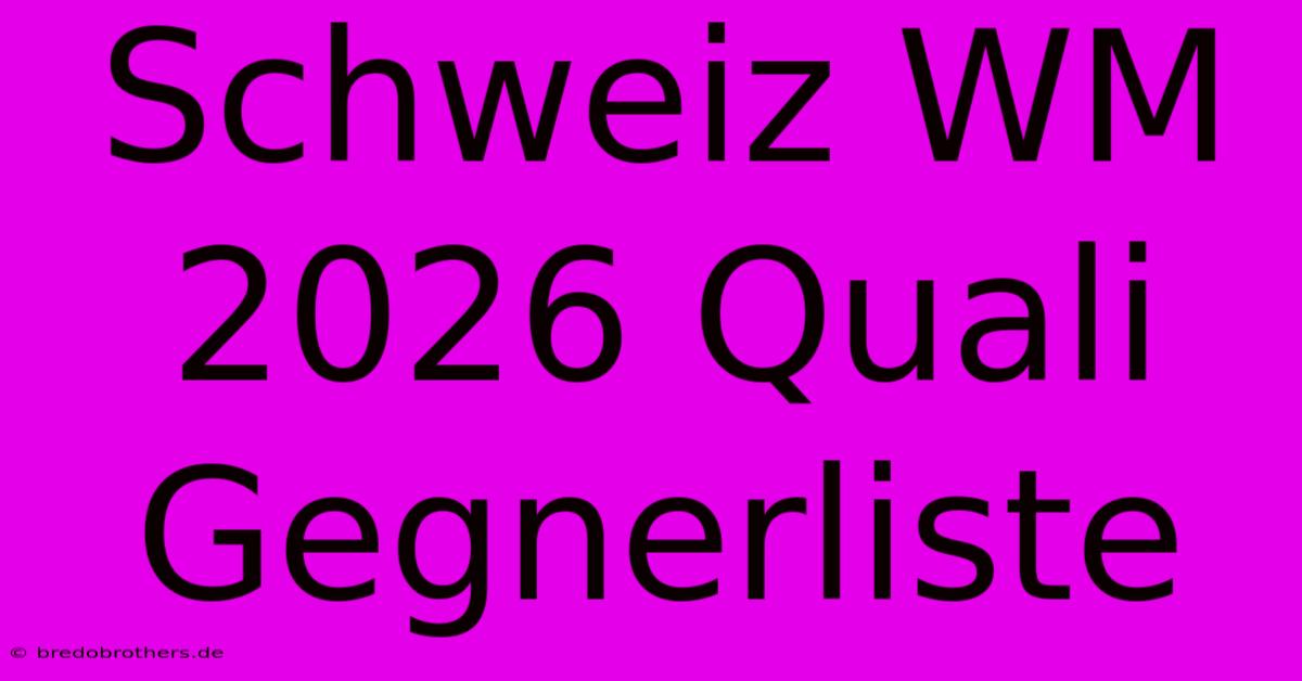 Schweiz WM 2026 Quali Gegnerliste