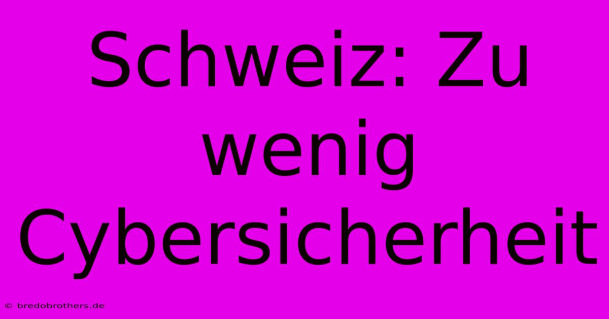 Schweiz: Zu Wenig Cybersicherheit