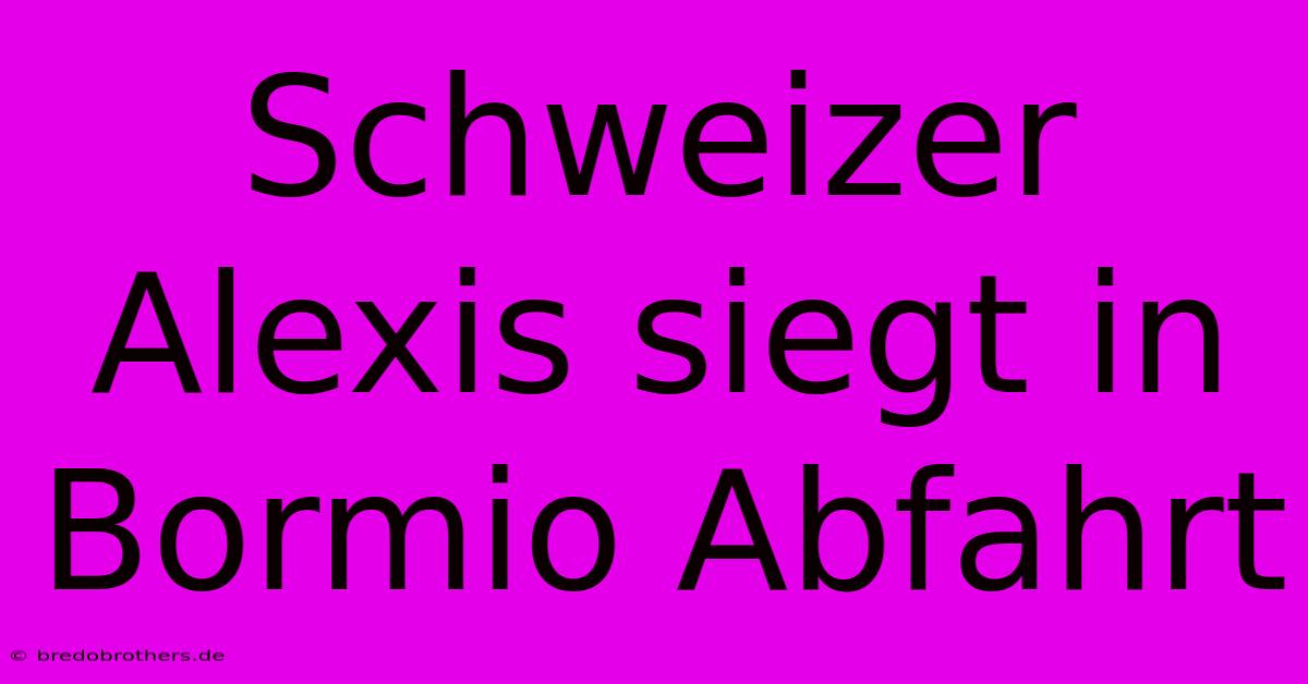 Schweizer Alexis Siegt In Bormio Abfahrt