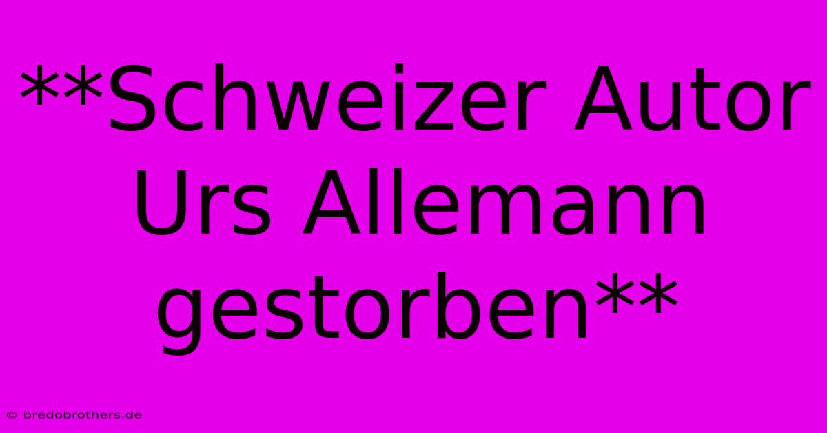 **Schweizer Autor Urs Allemann Gestorben**