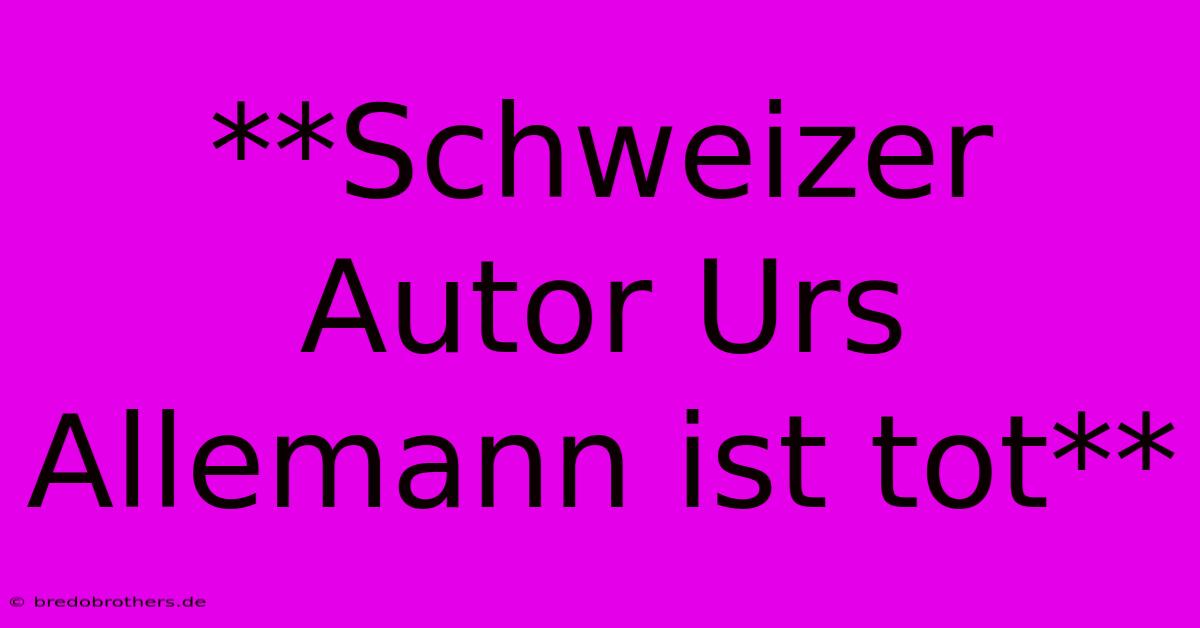 **Schweizer Autor Urs Allemann Ist Tot**