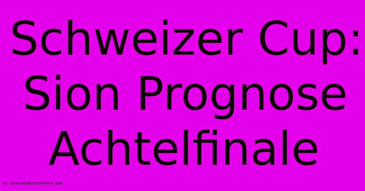 Schweizer Cup: Sion Prognose Achtelfinale