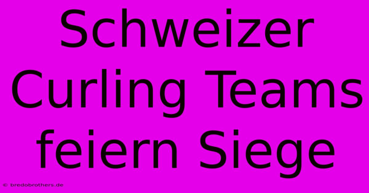 Schweizer Curling Teams Feiern Siege