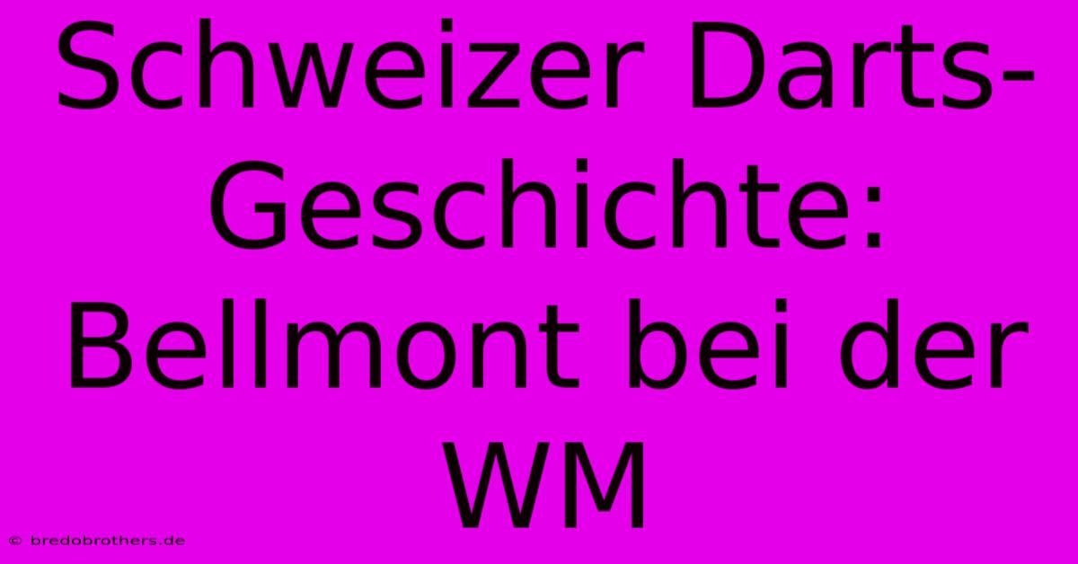 Schweizer Darts-Geschichte: Bellmont Bei Der WM