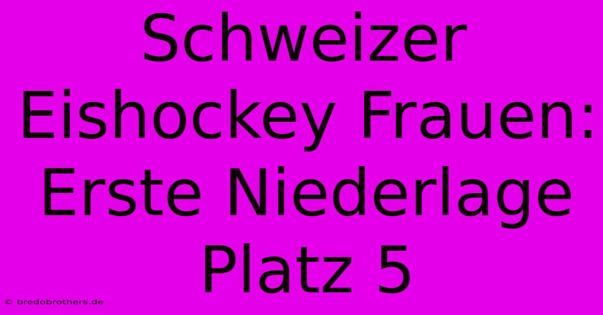 Schweizer Eishockey Frauen: Erste Niederlage Platz 5