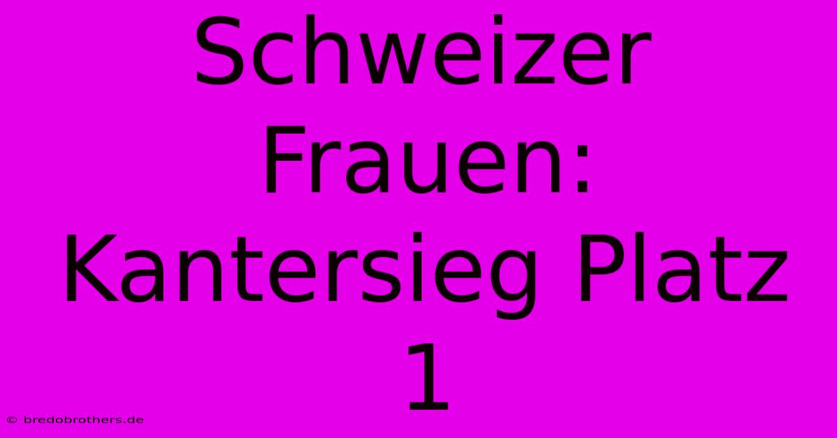 Schweizer Frauen: Kantersieg Platz 1