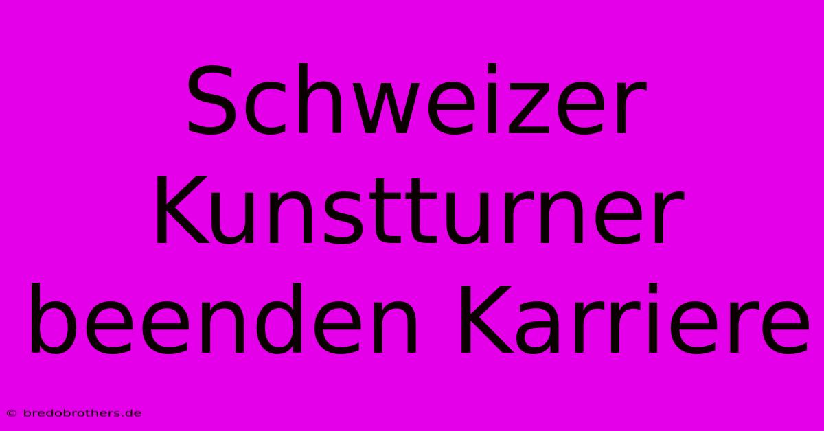 Schweizer Kunstturner Beenden Karriere