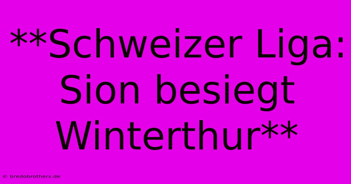 **Schweizer Liga: Sion Besiegt Winterthur**