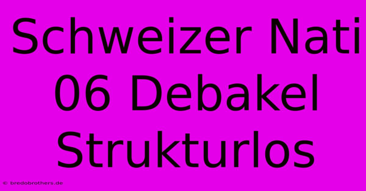 Schweizer Nati 06 Debakel Strukturlos