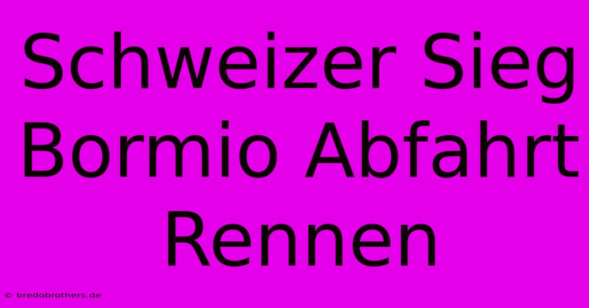 Schweizer Sieg Bormio Abfahrt Rennen