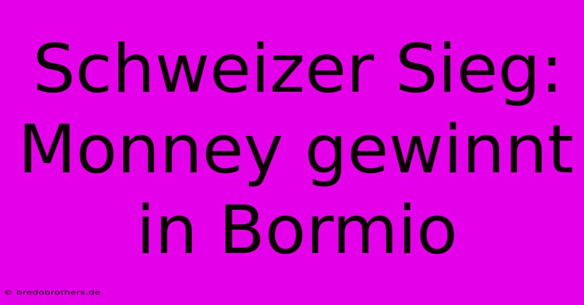 Schweizer Sieg: Monney Gewinnt In Bormio