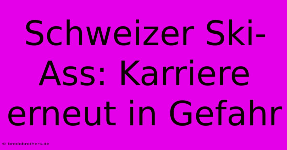 Schweizer Ski-Ass: Karriere Erneut In Gefahr