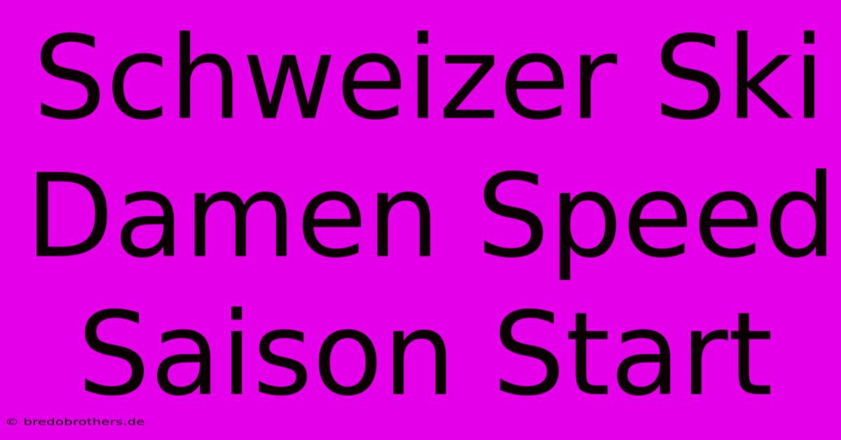 Schweizer Ski Damen Speed Saison Start