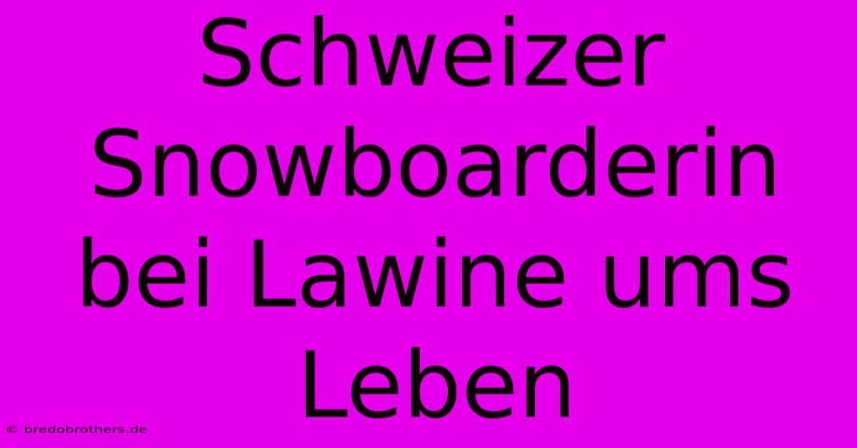 Schweizer Snowboarderin Bei Lawine Ums Leben