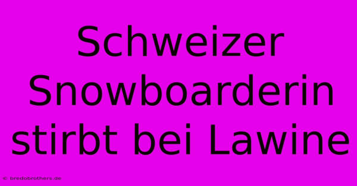 Schweizer Snowboarderin Stirbt Bei Lawine